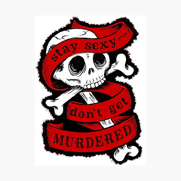 Stay Sexy and Don't Get Murdered Photographic Print