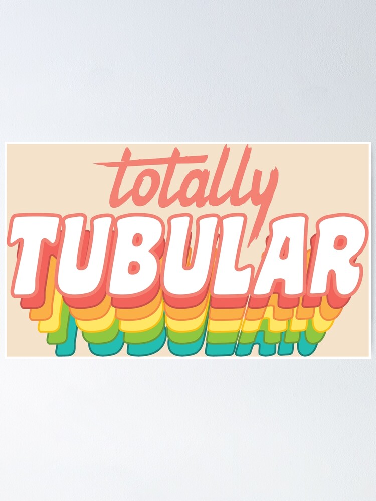 Totally Tubular!