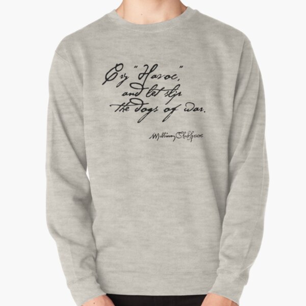 Dogs of War Julius Caesar Shakespeare Quote Pullover Sweatshirt