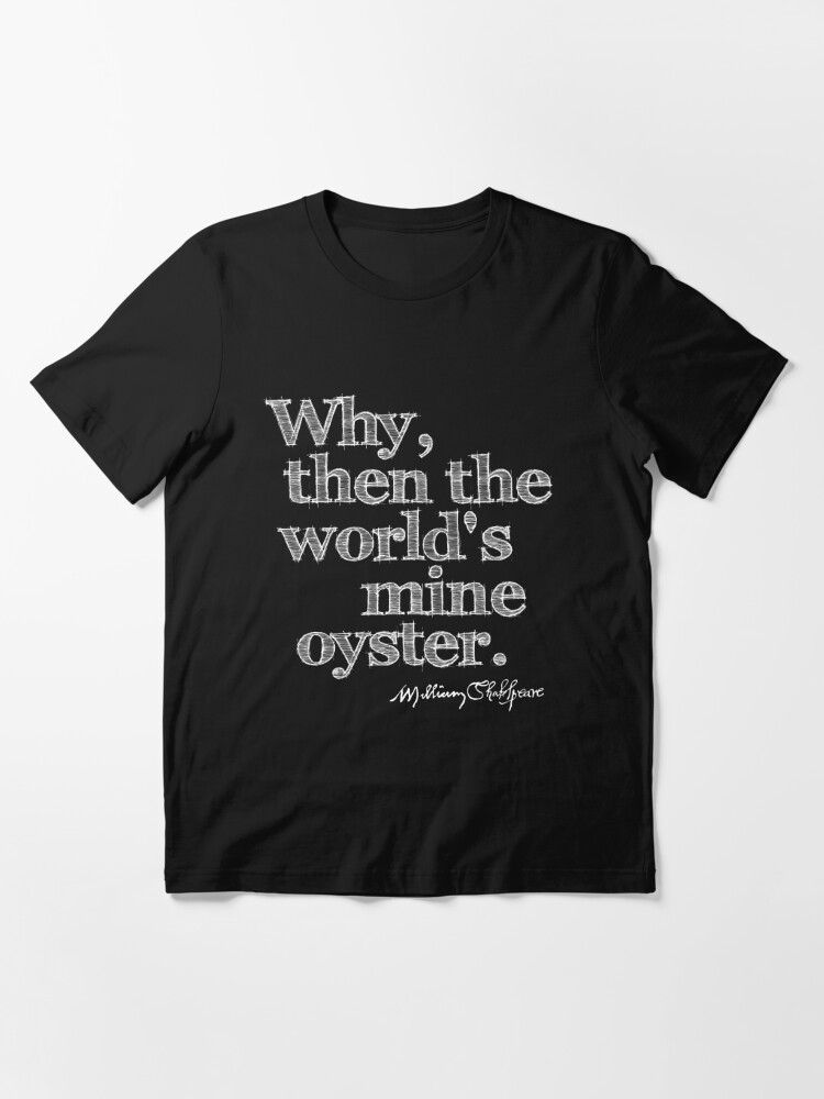 Alternate view of As You Like It World's My Oyster Shakespeare Quote Essential T-Shirt