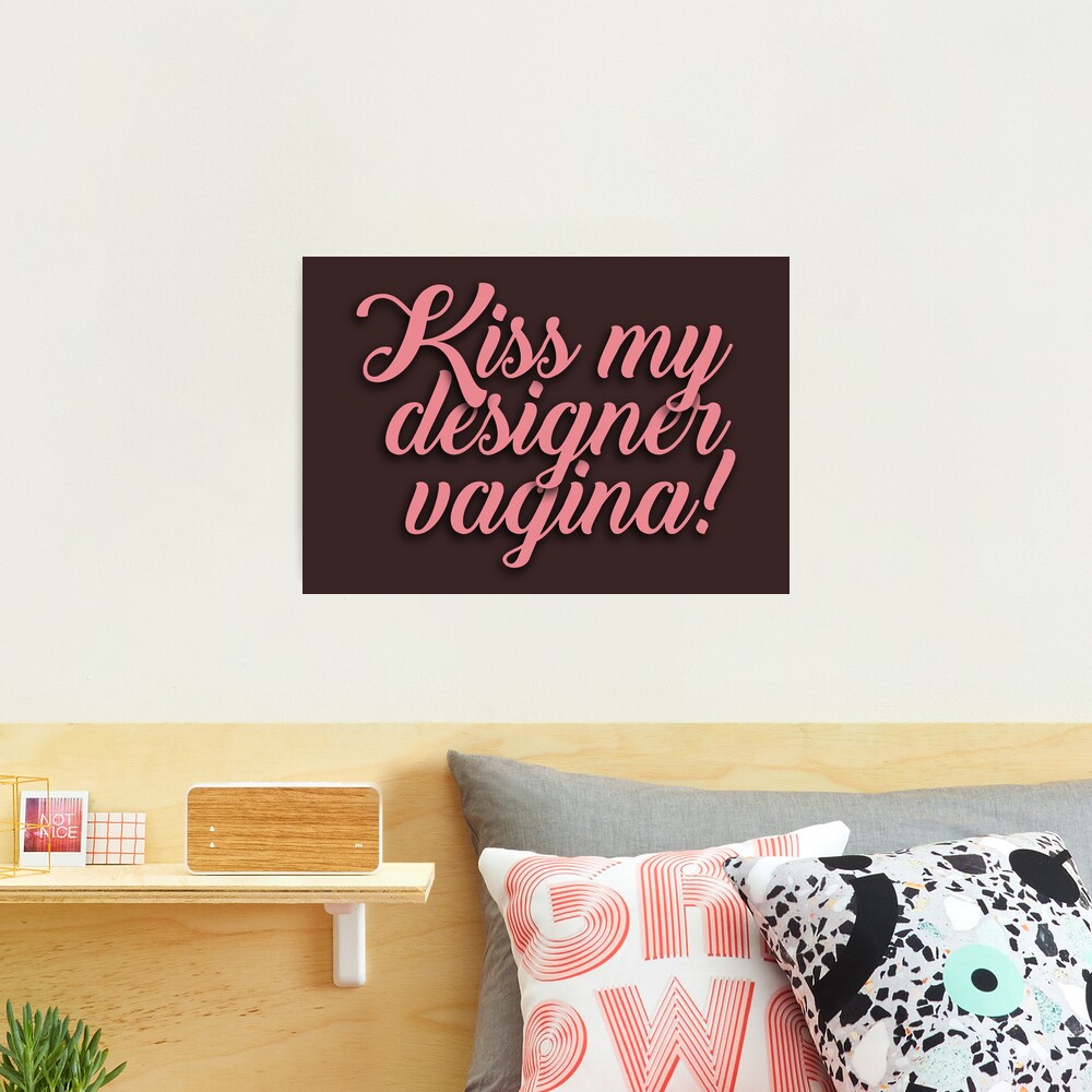 Kiss my designer vagina - Gemma