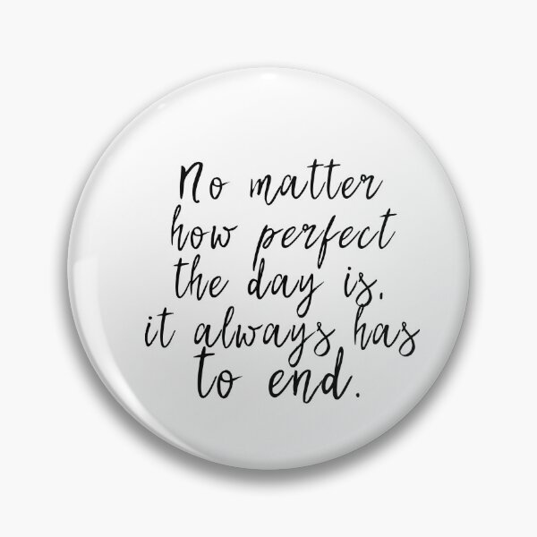 Item preview, No matter how perfect the day is, it always has to end designed and sold by caddystar.