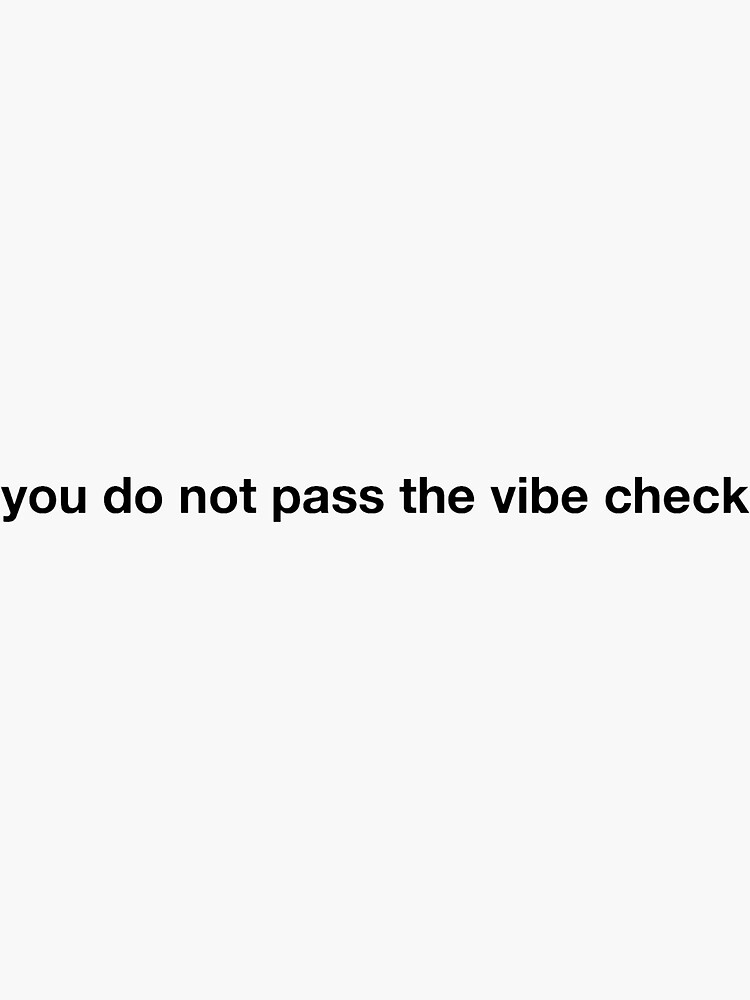 you-do-not-pass-the-vibe-check-sticker-by-shreyathomas-redbubble