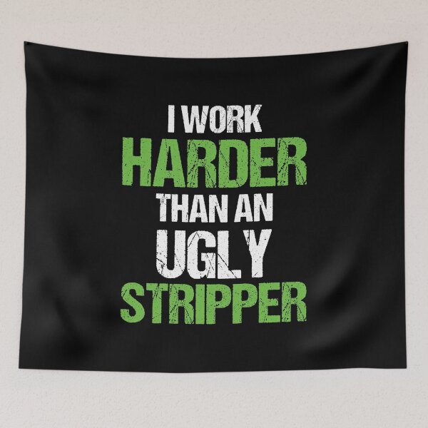 Item preview, I Work Harder Than An Ugly Stripper Gift Idea designed and sold by haselshirt.