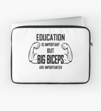 Education Is Important But Big Biceps Are Importa Laptop Sleeve