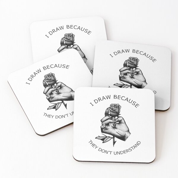 I draw because they don't understand Coasters (Set of 4)