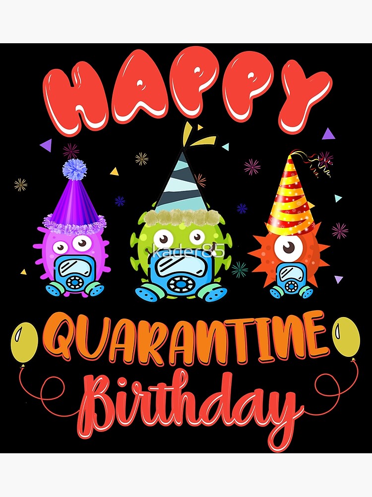 happy-quarantine-birthday-funny-gift-art-print-by-kader85-redbubble