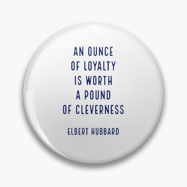 Item preview, An ounce of loyalty is worth a pound of cleverness.. - Elbert Hubbard   designed and sold by Inspirationmotivation.