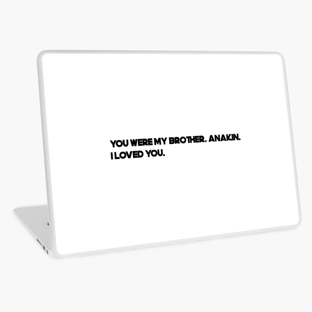 You Were My Brother Anakin Laptop Skin By Bobje Redbubble You Were My Brother Anakin Laptop Skin By Bobje Redbubble