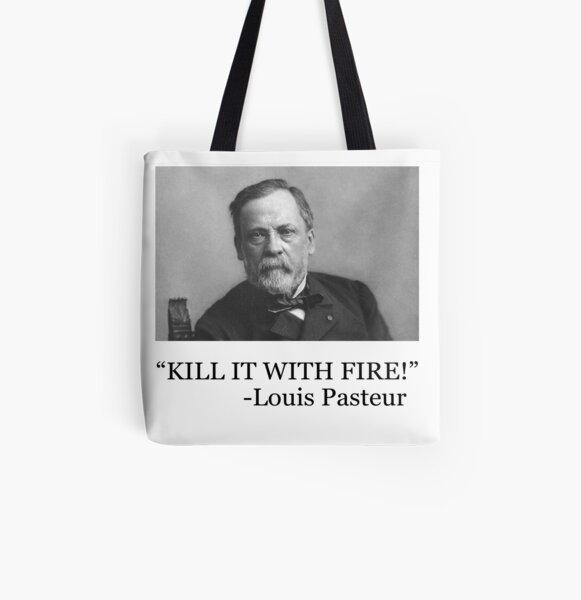 Louis Pasteur - Kill it with fire! All Over Print Tote Bag