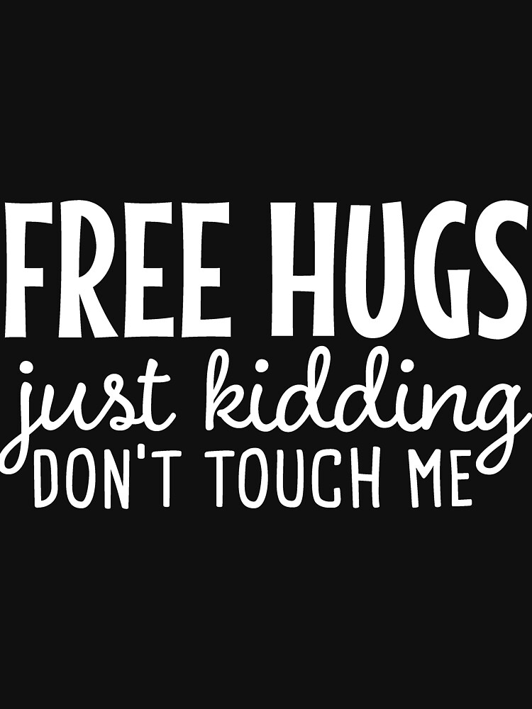 free hugs just kidding