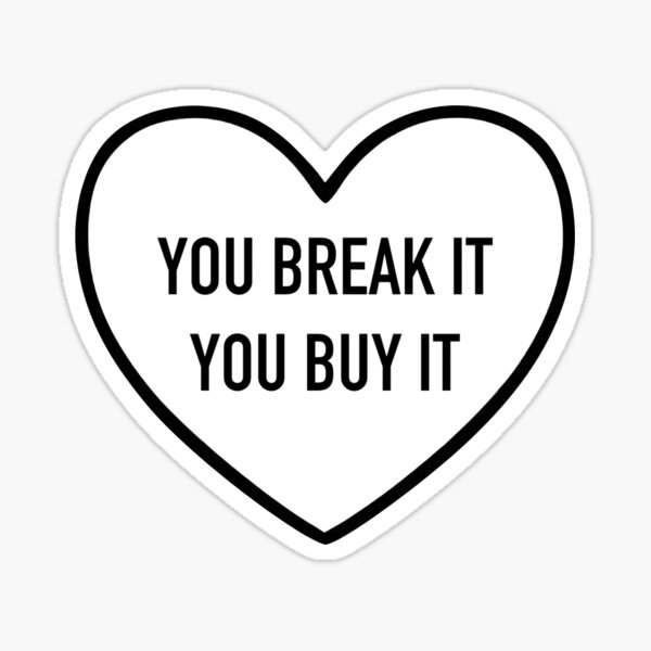 "You Break It, You Buy It Heart Logo" Sticker by novacancyau Redbubble