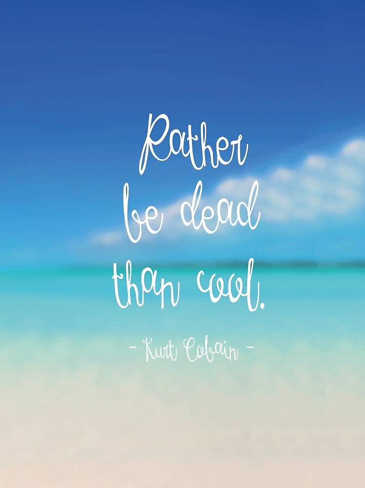 rather be dead than cool shirt