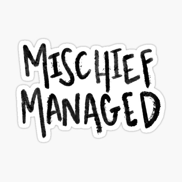 mischief managed Sticker
