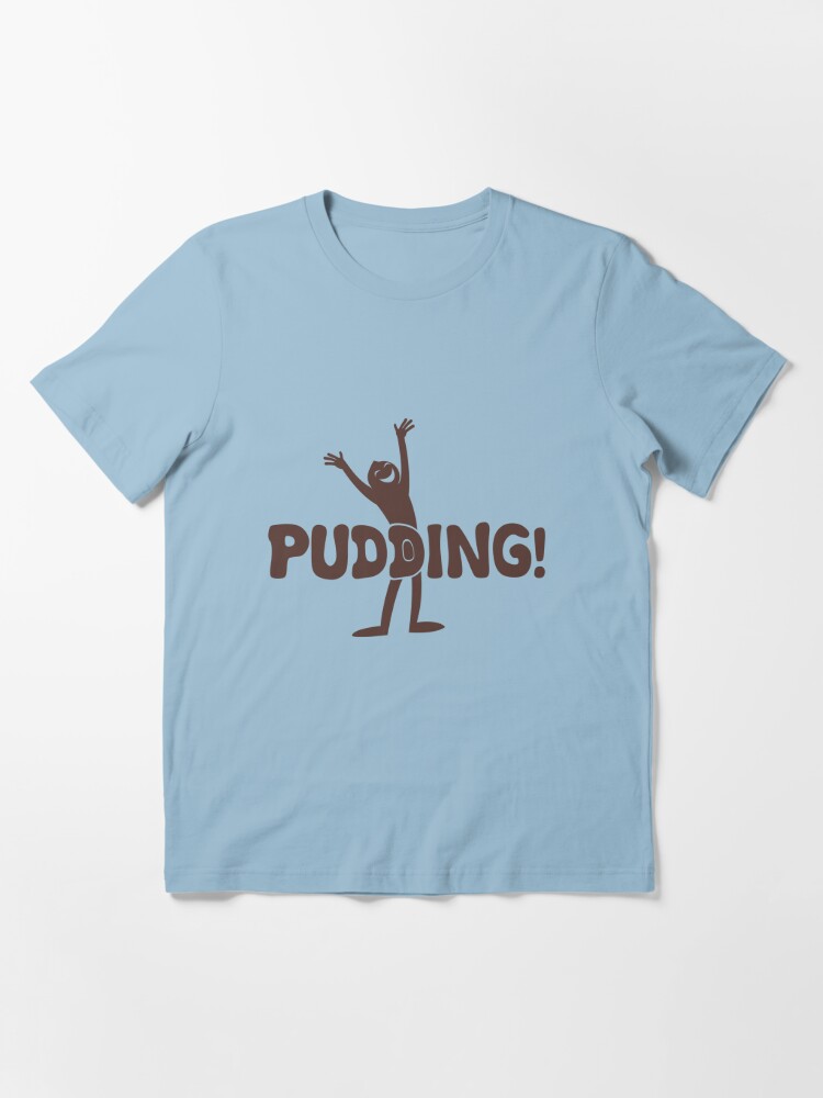 pudding t shirt