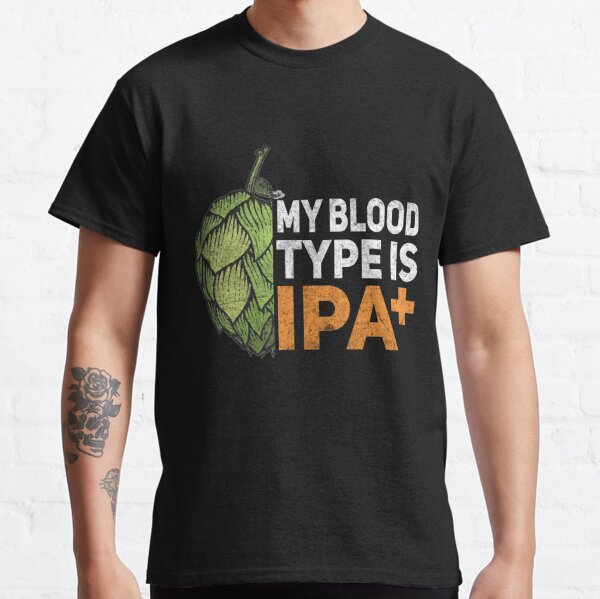 My Blood Type Is IPA+ Classic T-Shirt