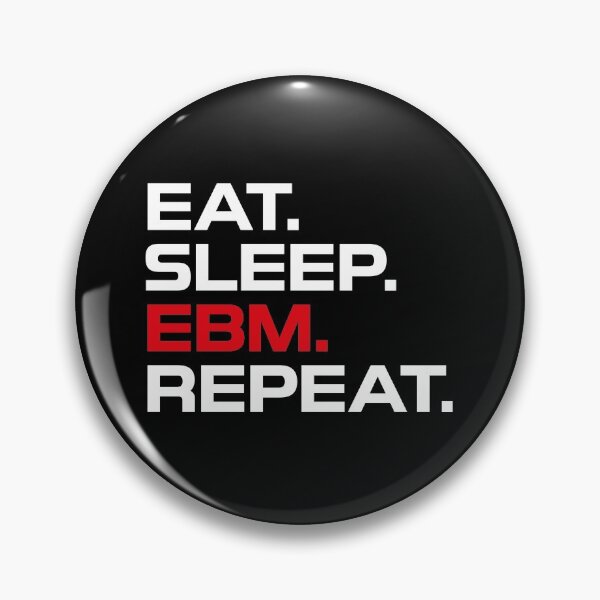 Eat. Sleep. EBM. Repeat. Pin