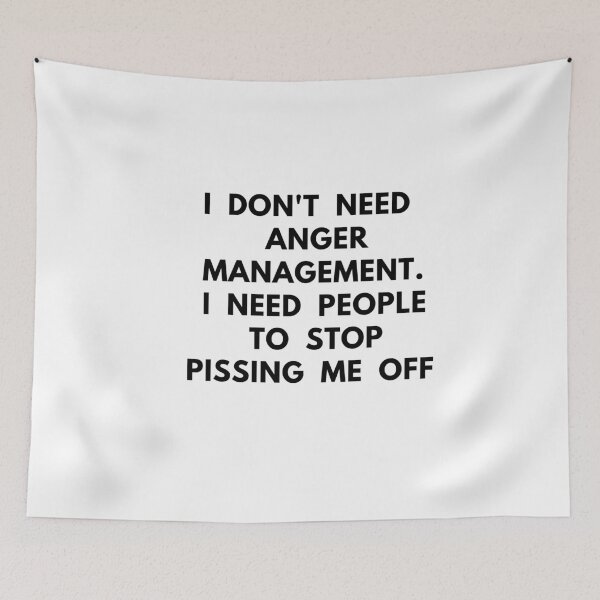 Item preview, I Don't Need Anger Management , I Need People To Stop Pissing Me Off designed and sold by Best-art.