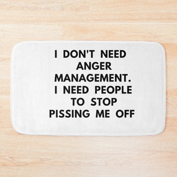 Item preview, I Don't Need Anger Management , I Need People To Stop Pissing Me Off designed and sold by Best-art.