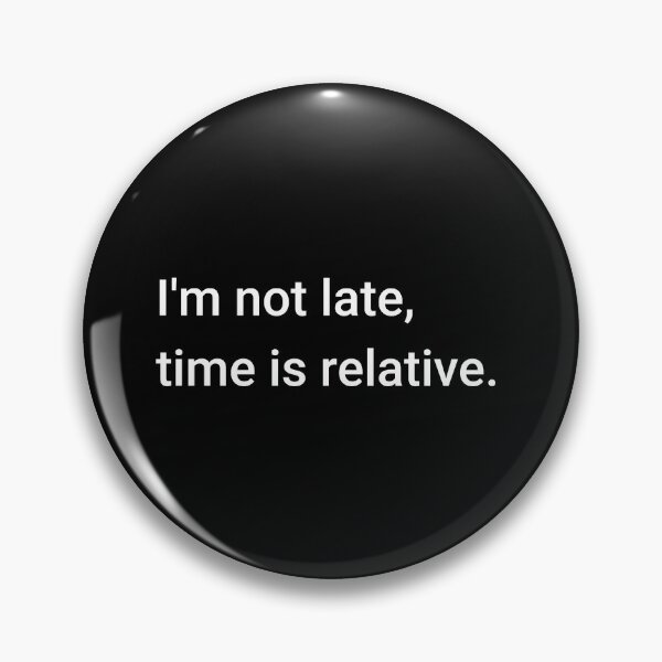 Item preview, I'm not late, time is relative. designed and sold by science-gifts.