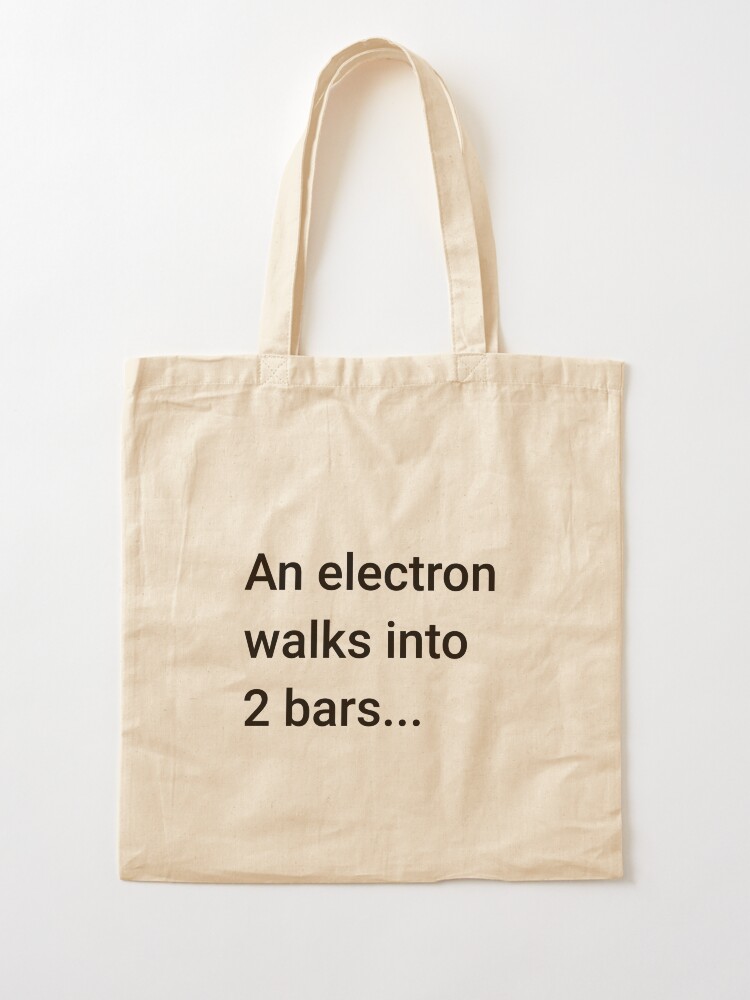 Alternate view of An Electron Walks into 2 Bars (Inverted) Tote Bag
