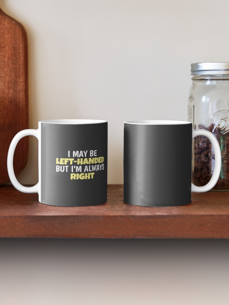 Funny Left Handed I'm Left Handed And I Hate Your Scissors - Left Handed -  Mug