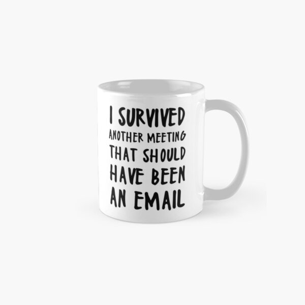 I SURVIVED ANOTHER MEETING Classic Mug