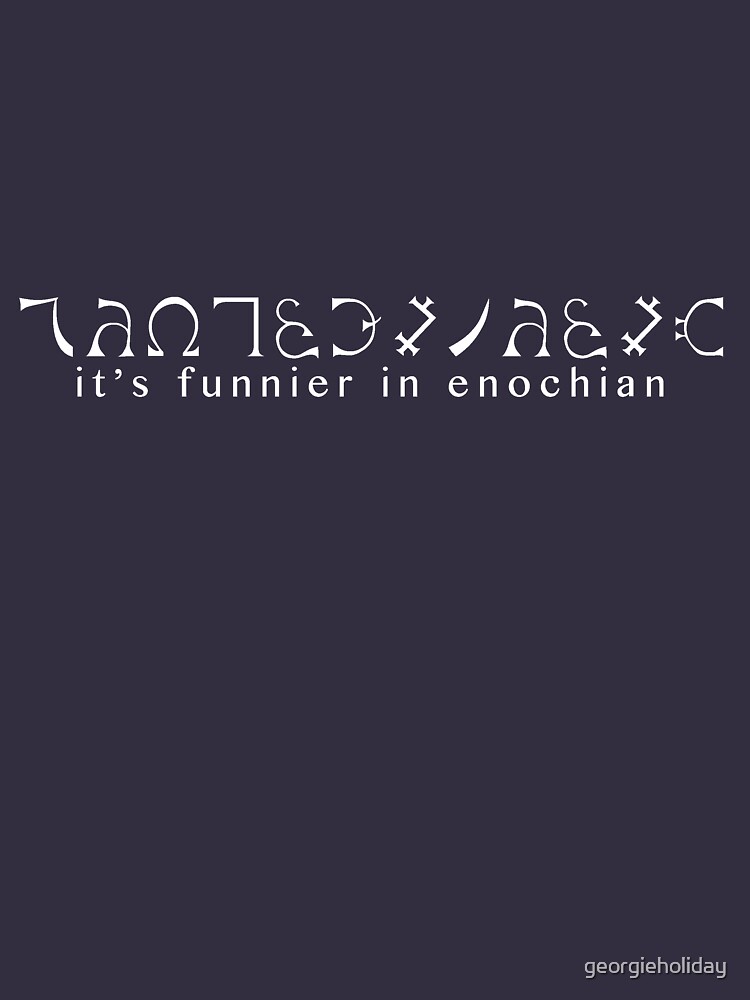 It's funnier in Enochian. by georgieholiday