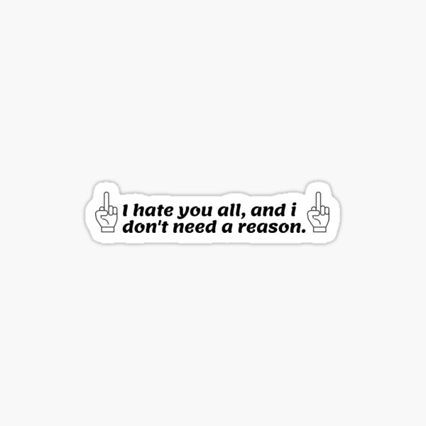 I Hate All Of You Stickers | Redbubble