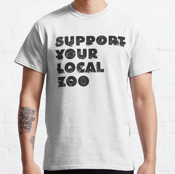Support Your Local Zoo Classic T-Shirt