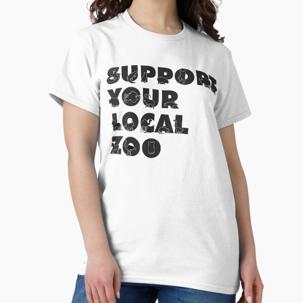 Support Your Local Zoo Classic T-Shirt
