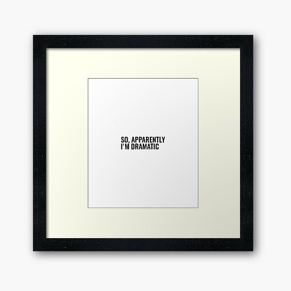 Item preview, so apparently i'm dramatic, funny sarcastic quote designed and sold by brunohurt.