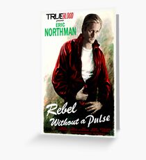 True Blood Eric Northman 'Rebel without a Pulse' Greeting Card
