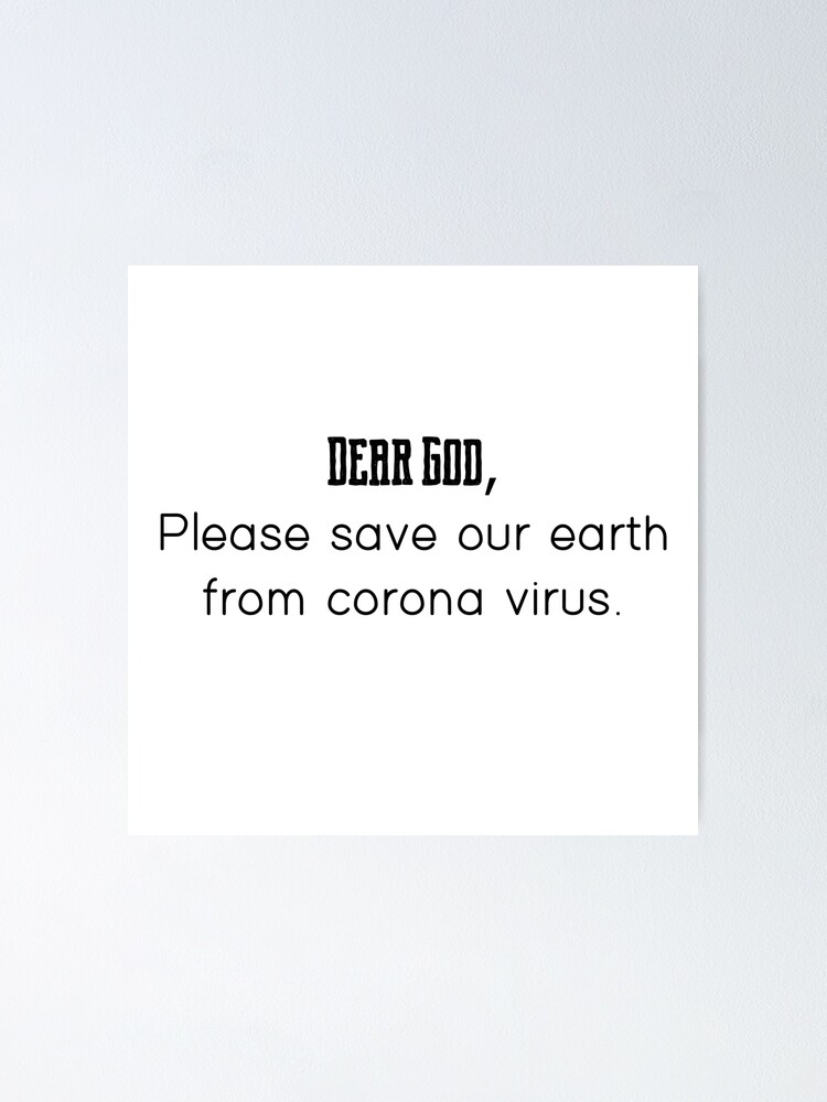 Dear God Please Save Our Earth From Coronavirus Poster By Motivation4you Redbubble