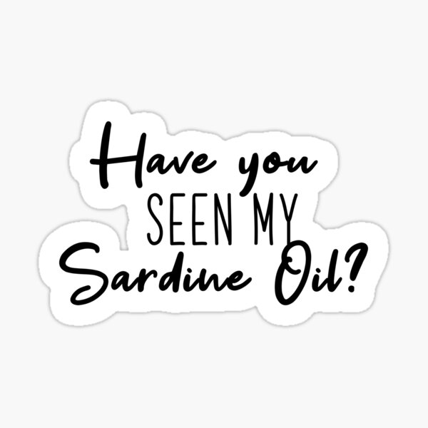 have-you-seen-my-sardine-oil-popular-meme-speech-imessage-sticker