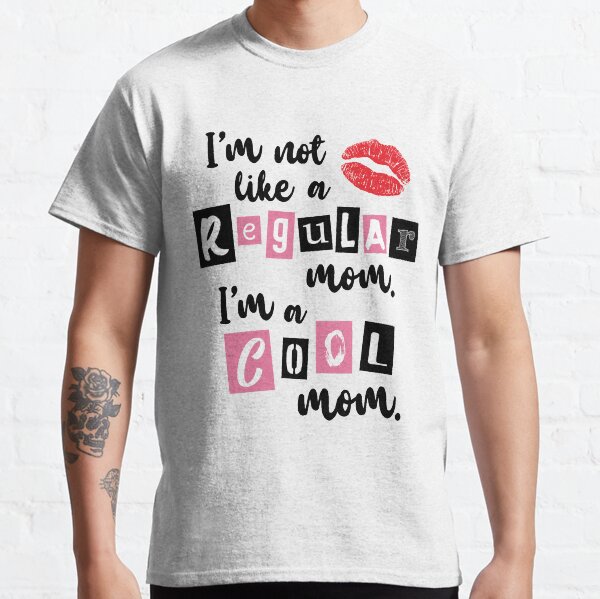 I'm not like a Regular Mom Classic T-Shirt