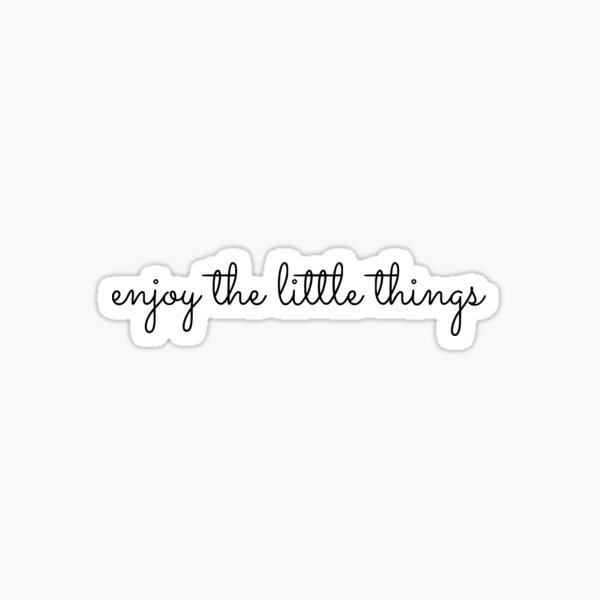 enjoy the little things Sticker