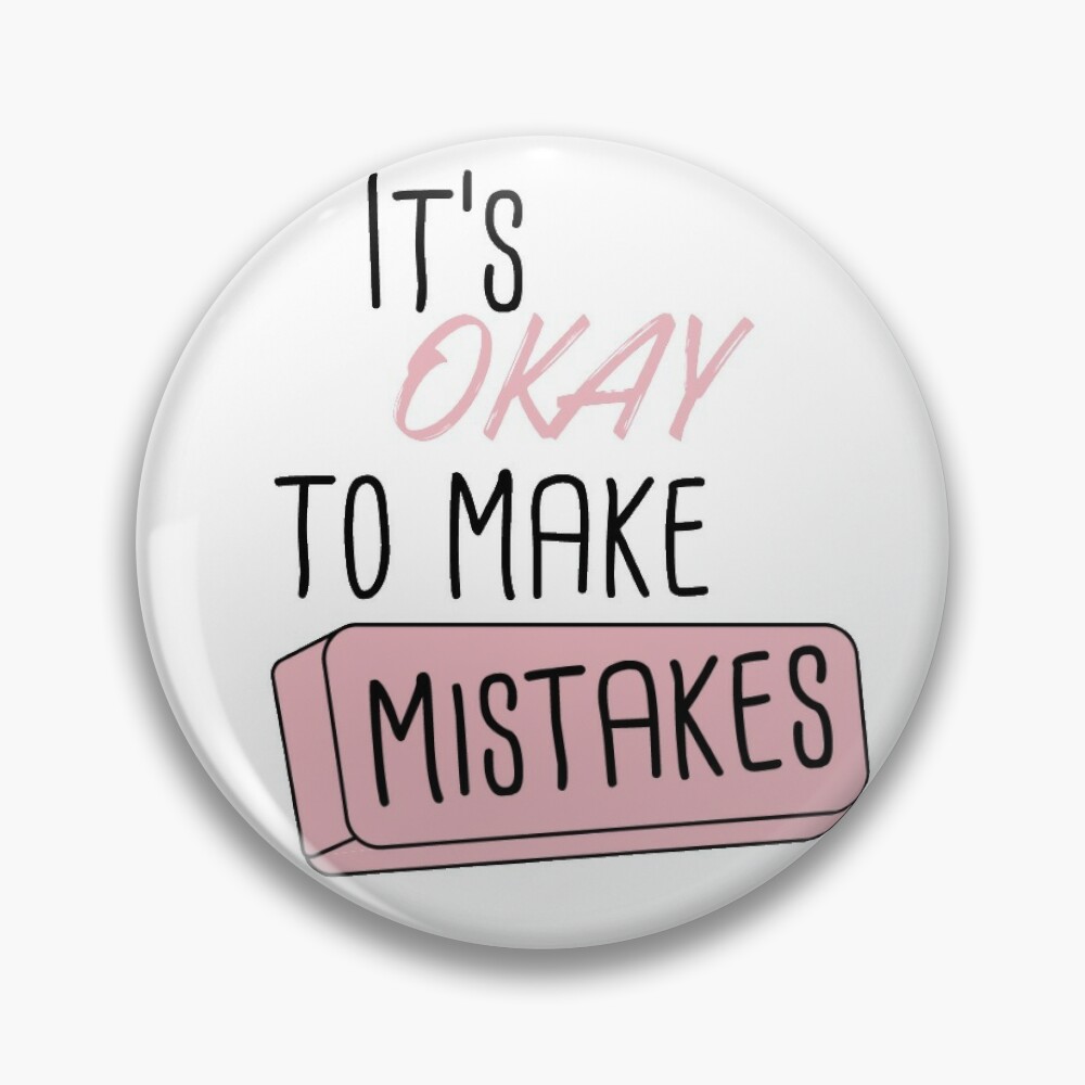 Pin en It's Okay to Make Mistakes
