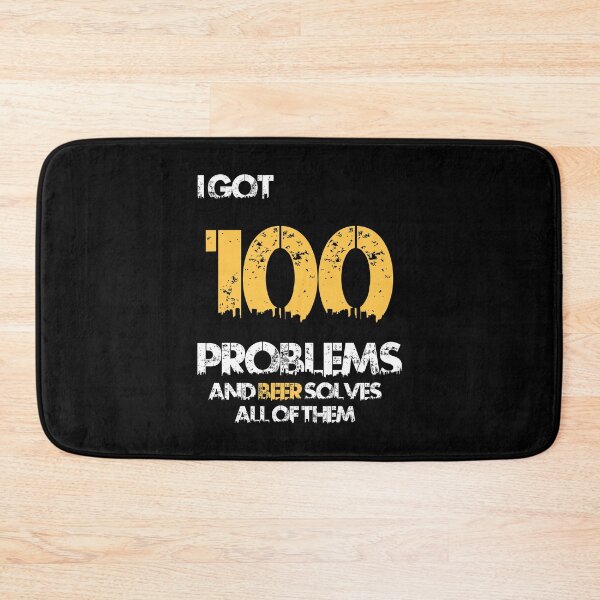 Item preview, I HAVE 100 PROBLEMS AND BEER SOLVES ALL OF THEM designed and sold by danyc88.