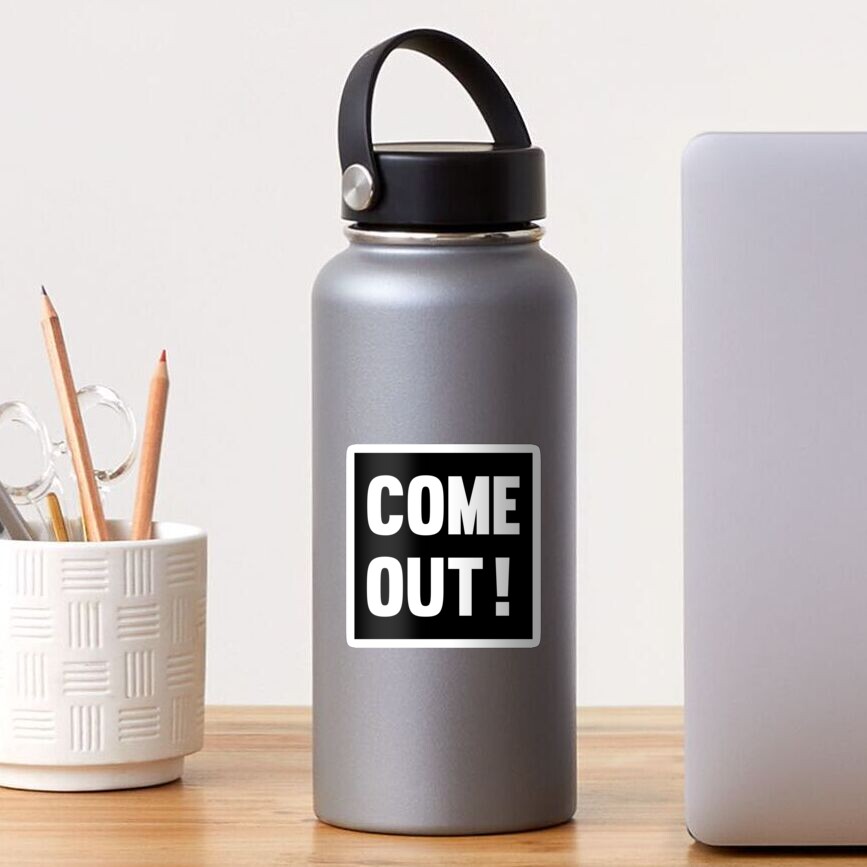Come Out! (white letters) Sticker