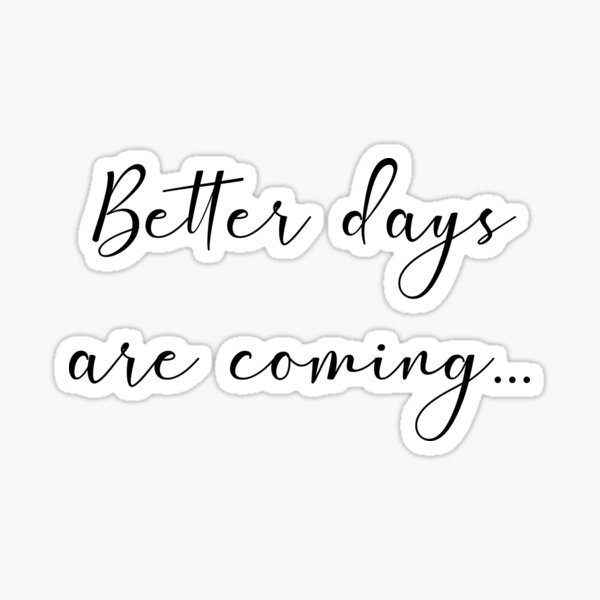 Item preview,  better days are coming designed and sold by motivation4you.
