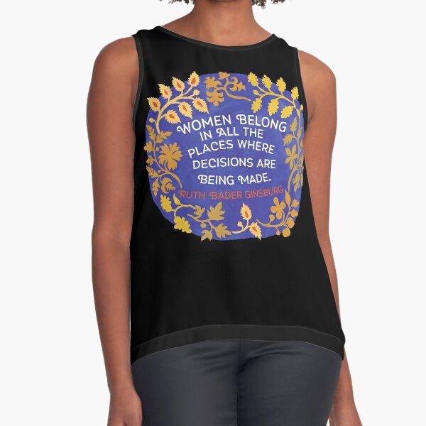 Women Belong In All The Places Where Decisions Are Being Made, Ruth Bader Ginsburg Sleeveless Top