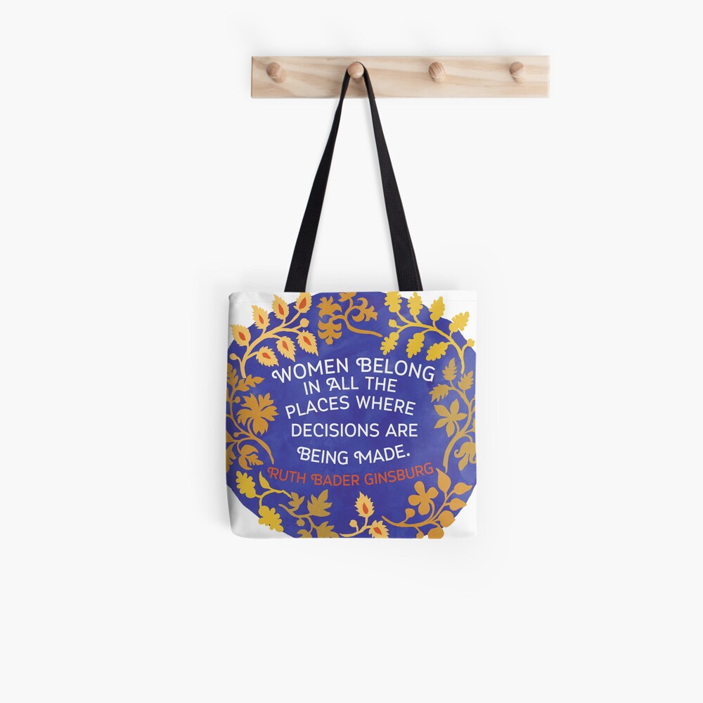 Women Belong In All The Places Where Decisions Are Being Made, Ruth Bader Ginsburg Tote Bag
