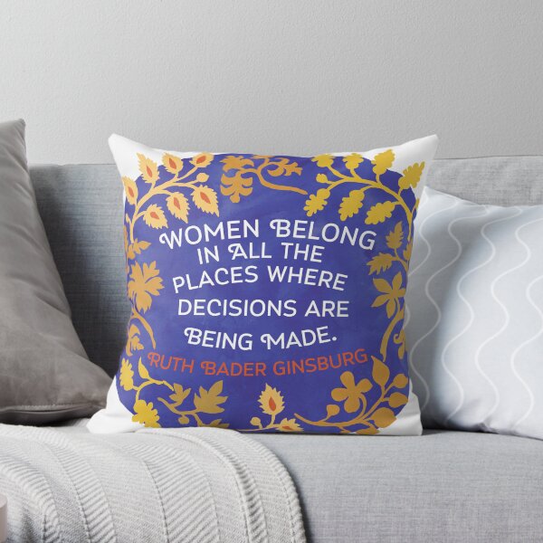Women Belong In All The Places Where Decisions Are Being Made, Ruth Bader Ginsburg Throw Pillow
