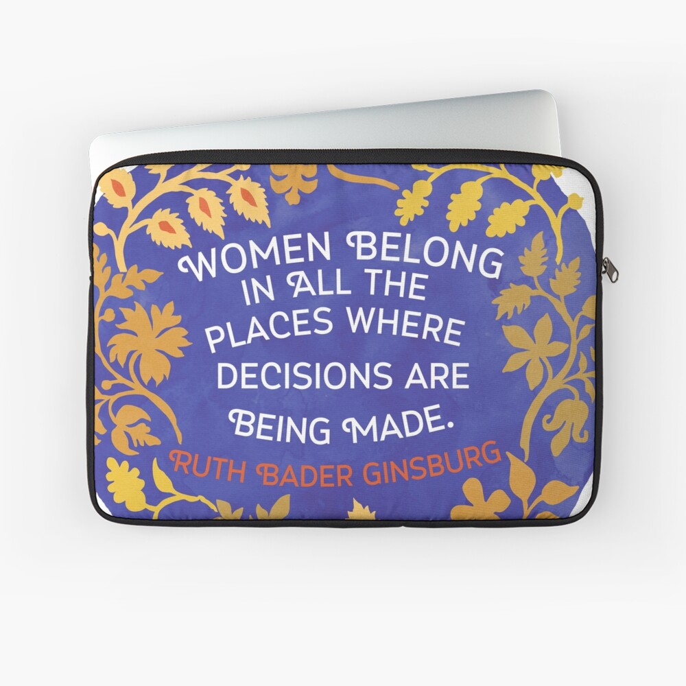 Women Belong In All The Places Where Decisions Are Being Made, Ruth Bader Ginsburg Laptop Sleeve