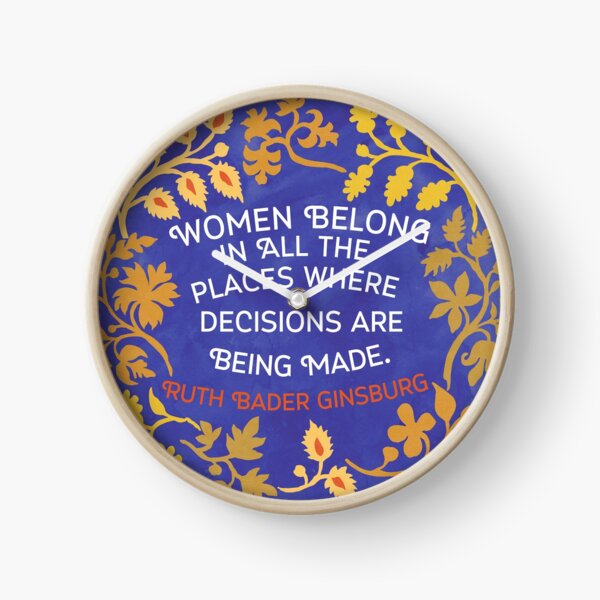 Women Belong In All The Places Where Decisions Are Being Made, Ruth Bader Ginsburg Clock