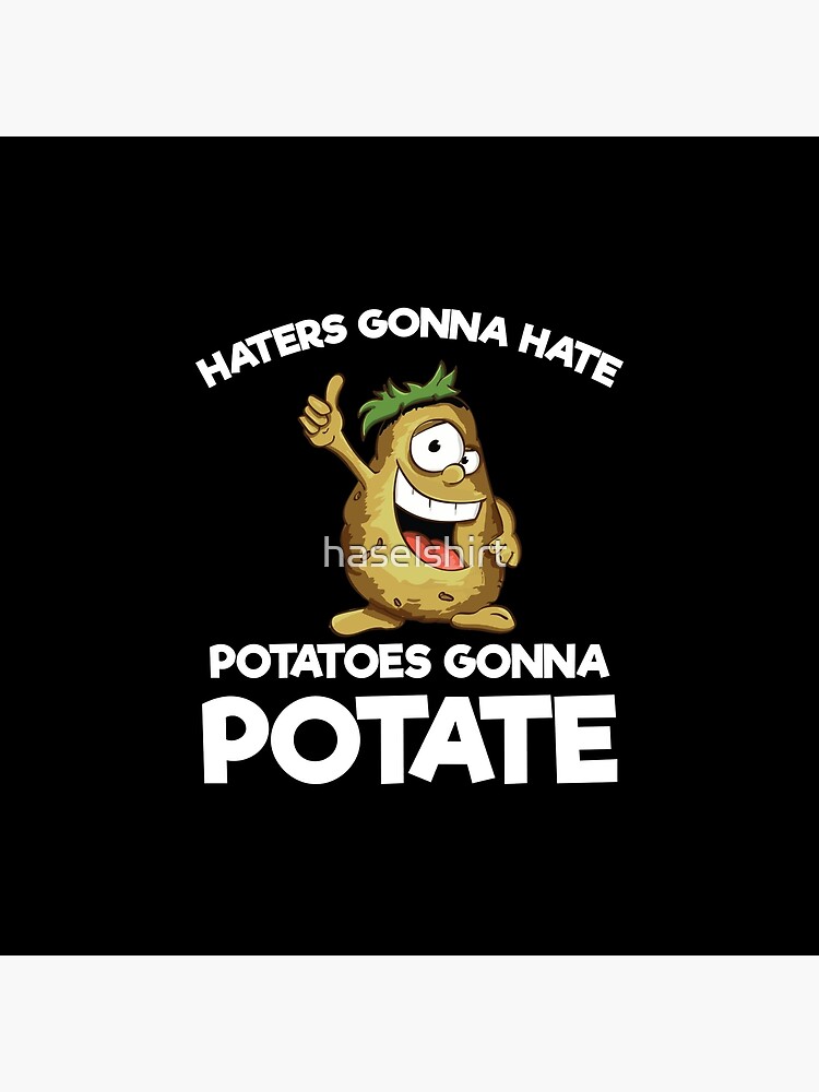 "Haters Gonna Hate Potatoes Gonna Potate Funny Gift" Throw Pillow for