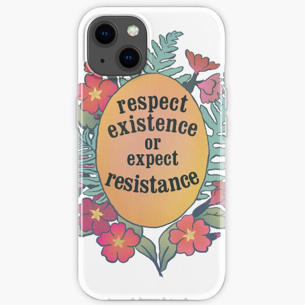 Respect Existence Or Expect Resistance iPhone Soft Case