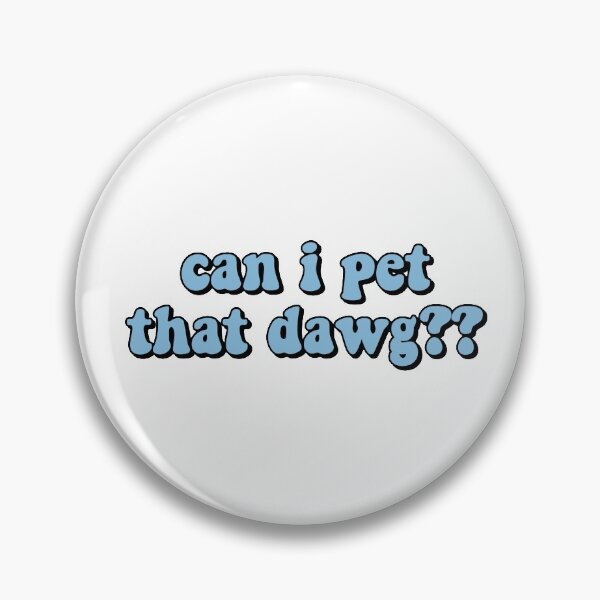 Item preview, can i pet that dawg?? designed and sold by stephaniewhiite.