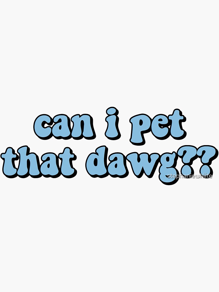 Thumbnail 3 of 3, Sticker, can i pet that dawg?? designed and sold by stephaniewhiite.